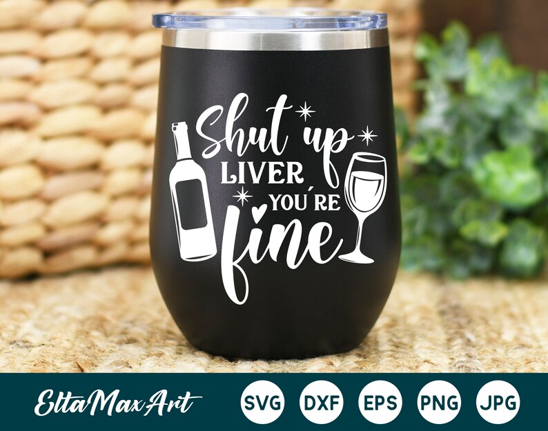 Download Shut up liver you're fine SVG Wine Svg Wine Sayings Svg | Etsy