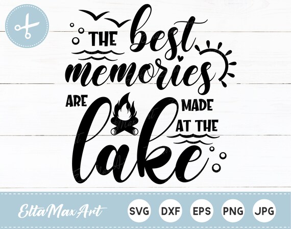 Download The Best Memories Are Made At The Lake Svg Lake Quotes Svg Etsy