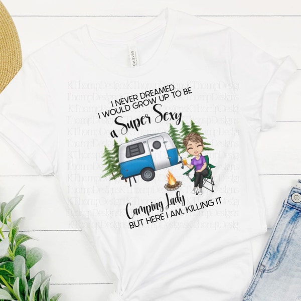 I Never Dreamed I'd Grow Up To Be A Super Sexy Camping Lady Sublimation PNG, Digital Design, Shirt & Mug Design, Digital Download, 300 DPI