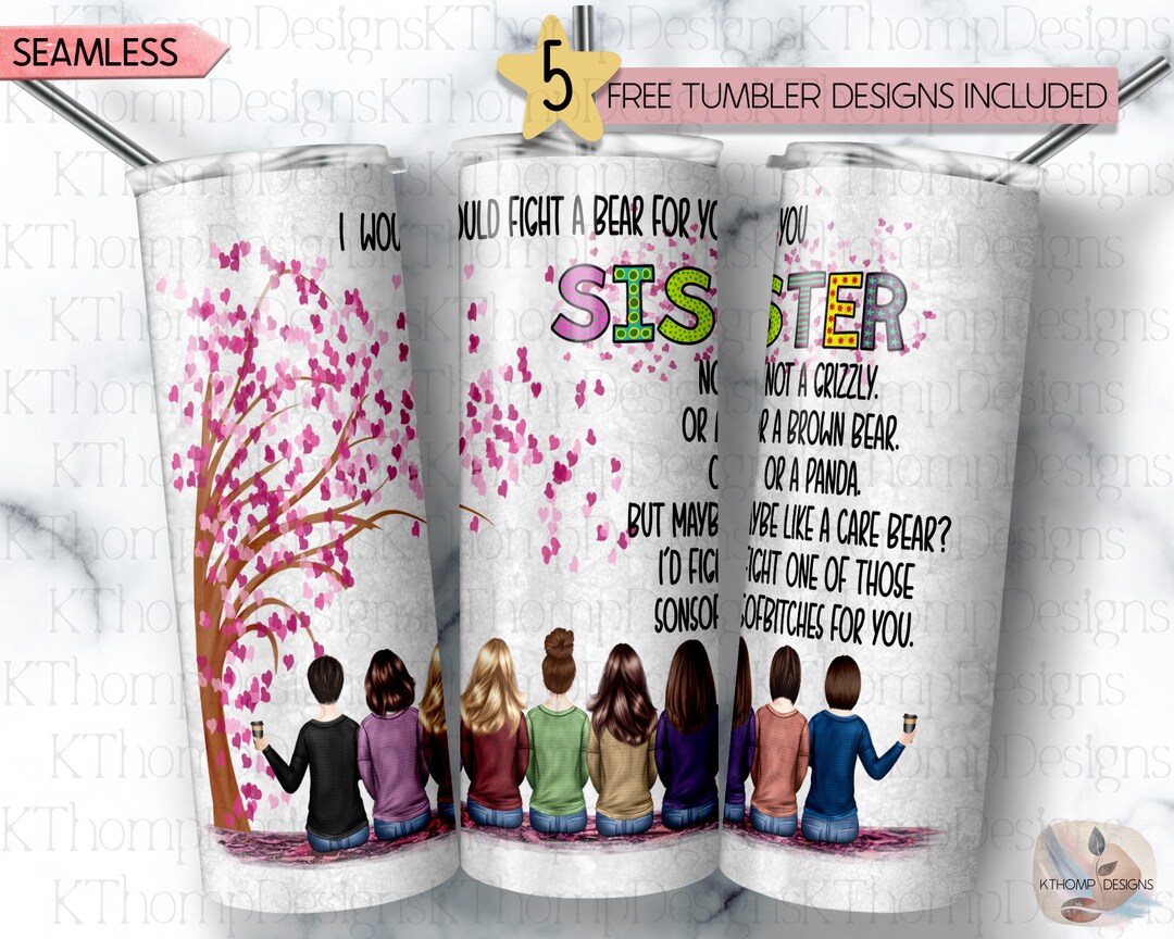 I'd Fight A Bear for You Sister Tumbler Design, 8 Sisters 20oz Skinny ...