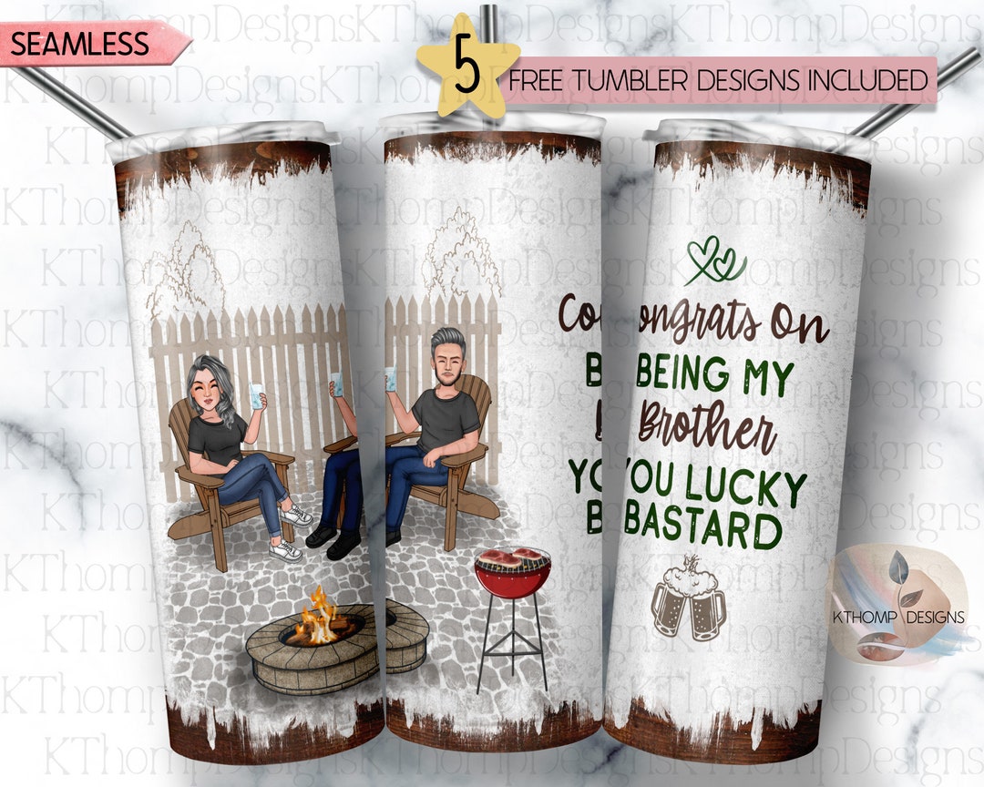 Congrats on Being My Brother You Lucky Bastard 20oz Skinny Sublimation Tumbler Wrap, Tumbler ...