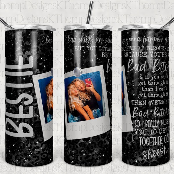 Bestie Bad Bitch ADD Your Own Photo design 20oz Skinny Tumbler, Digital Download, 300 DPI, Sublimation, Waterslide , PNG