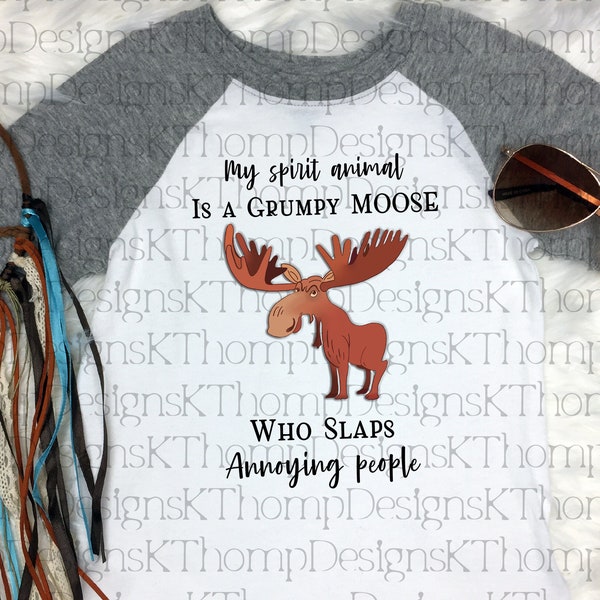 My Spirit Animal Is A Grumpy Moose, Digital Download, 300 DPI, Sublimation, Waterslide, PNG