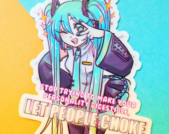 May include: A sticker featuring an anime character with blue and green hair, wearing a black and white outfit. The sticker has a holographic finish and features the text "Stop trying to make your personality digestible, Let people choke."