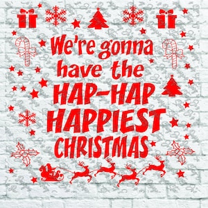 May include: Red text on a white brick background reads "We're gonna have the hap-hap happiest Christmas". The text is surrounded by red snowflakes, candy canes, Christmas trees, and stars.