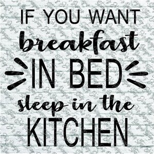 Si quieres Desayuno en la cama, dormir en la cocina Casa de campo Paños de cocina Saco de harina SVG pdf eps dxf jpg cricut archivo de corte Descarga instantánea Signo