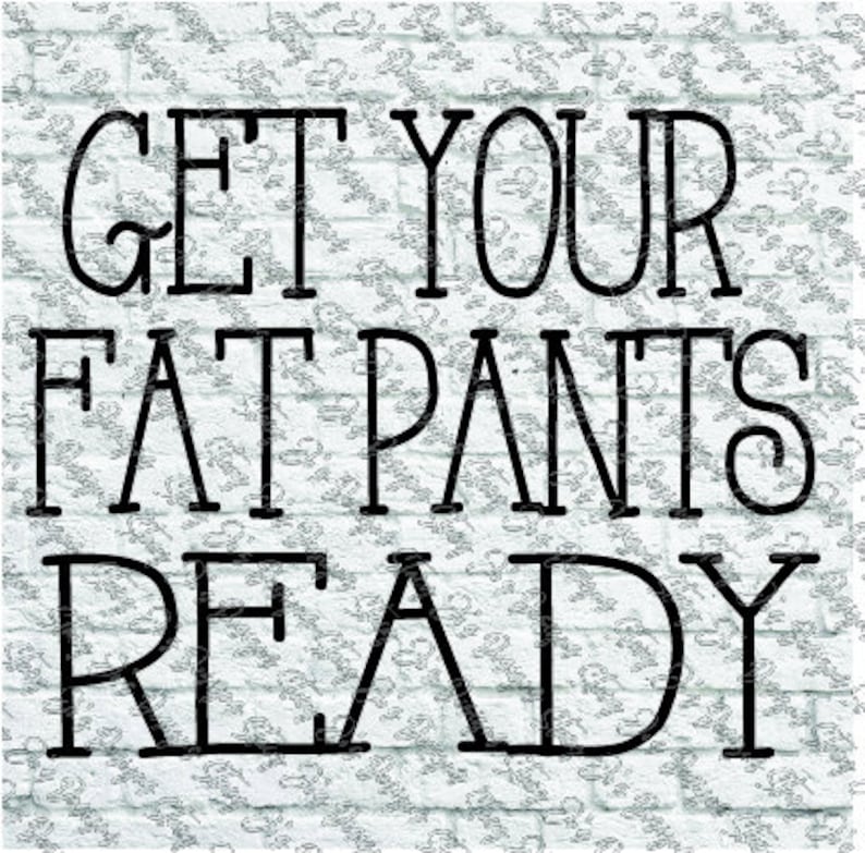 Download Get Your Fat Pants Ready Tea Towels Flour Sack SVG pdf eps ...