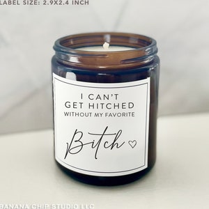 I Can&#39;t Get Hitched Without My Favorite Bitch, Bridesmaid Proposal candle label -Bridal Party Gift - DIY Candle Label - Custom Candle Labels