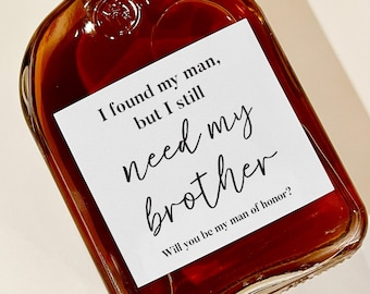 I found my man, but I still need my brother, Man of honor wine label, wedding whiskey label, Bridesman gift, Down the aisle
