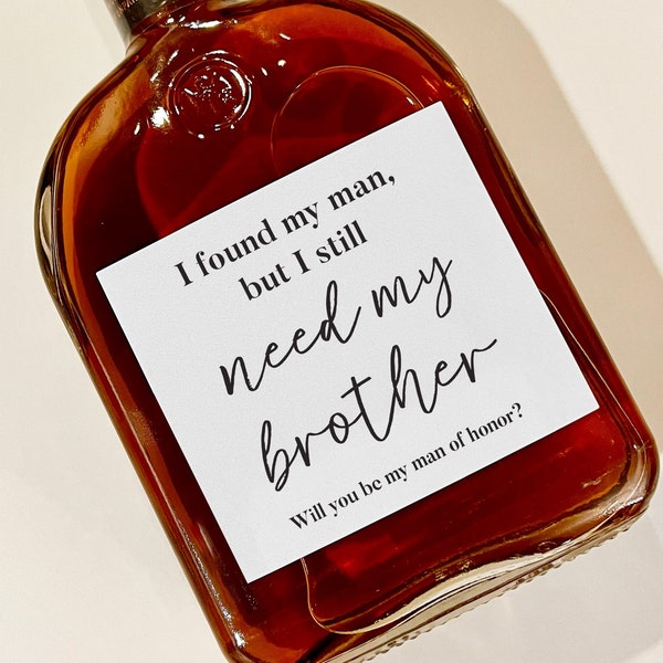 I found my man, but I still need my brother, Man of honor wine label, wedding whiskey label, Bridesman gift, Down the aisle