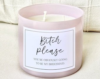 Bitch Please, You’re obviously going  to be my bridesmaid, Maid of Honor Candle Labels - Bridesmaid Gift - Bridal Party Gift - LABEL ONLY