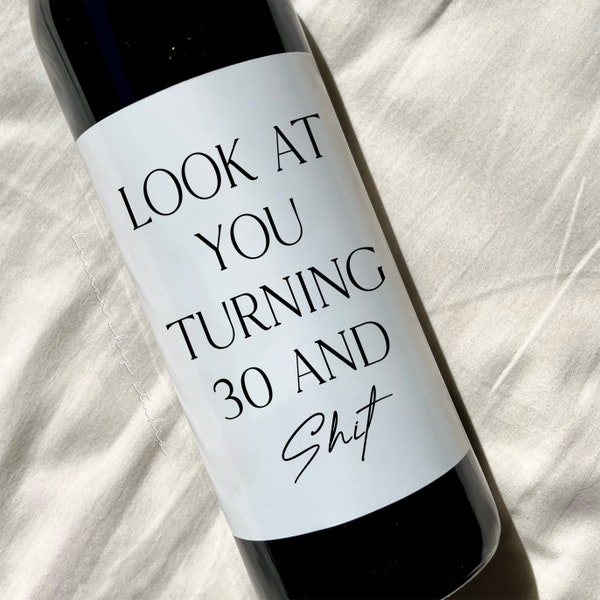 30th birthday wine label, Look at You Turning 30 and Shit, 30th birthday, Thirty Birthday wine label - Happy Birthday Wine Labels