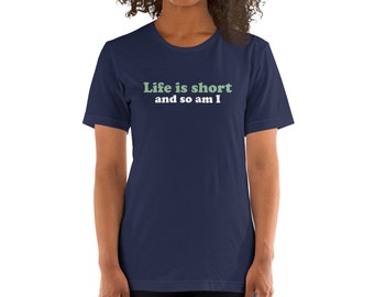 Life is short and so am I