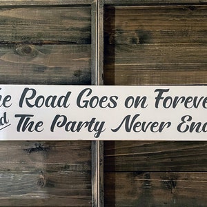 The Road Goes on Forever and the Party Never Ends wood sign. Bar Decor/Party Room/Garage Sign.The Highwaymen song -Willie, Waylon & The Boys