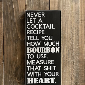 Funny Bar Sign. Never Let a Cocktail Recipe Tell You How Much Liquor to Use. Tequila, Whiskey, Vodka, Captain, Jack, Gin. Drinking Sign