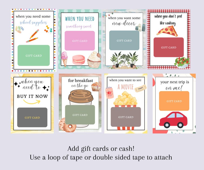 May include: A collection of eight gift card designs with various themes. Each card features a rectangular space for a gift card, accompanied by illustrations of school supplies, sweets, decor, pizza, and more. Text includes "when you need" and "gift card."