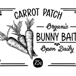 May include: Black and white illustration of a sign for a carrot patch. The sign reads "Carrot Patch - Organic Bunny Bait - Open Daily - 25¢". Three carrots are illustrated on the sign.