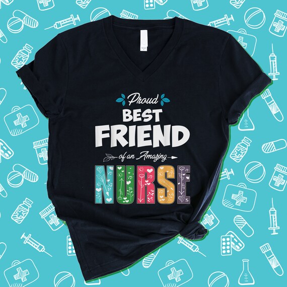 Proud Best Friend of an Amazing Nurse T 
