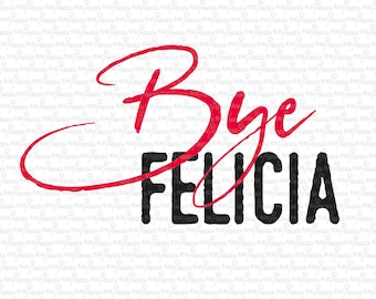 Bye Felicia, Digital File, Cut File, SVG, PNG, DXF, Plotterdatei, Printable, Silhouette, Cricut, Cuttable, Motivational Quote, Bye, Tschüss