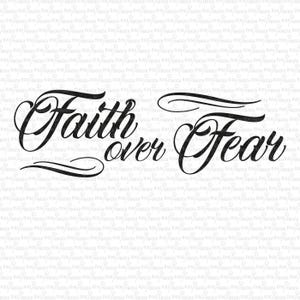 Faith over fear Tattoo SVG, Digital File, Cut File, Plotterdatei, Printable, Silhouette, Cricut, Cuttable, Motivational Quote PNG