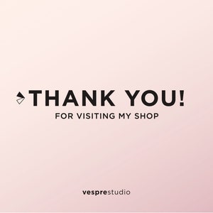 May include: Thank you! for visiting my shop.  vesprestudio