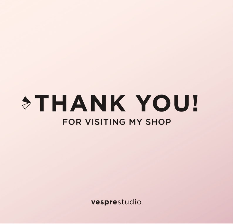 May include: Thank you! for visiting my shop.  vesprestudio
