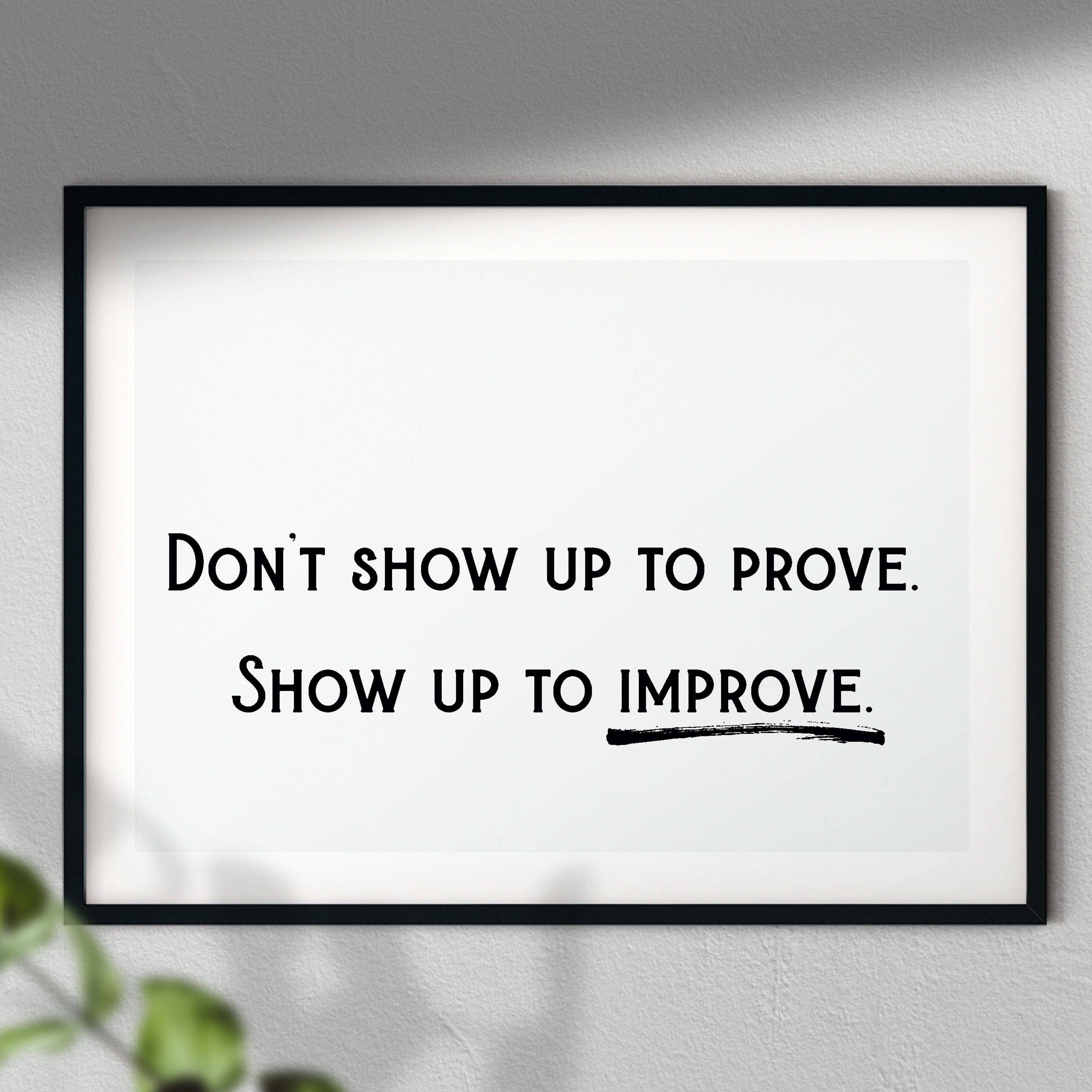 Don't Show Up To Prove Show Up To Improve Typography Etsy
