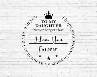 To My Daughter Never Forget That I Love You,  Gift Ideas for Daughter, Svg, Canvas Wall Art Gift, SVG, Instant Download