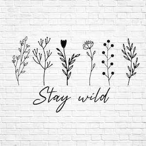 Stay Wild Svg, Wildflower Svg, Floral Svg, Wildflowers Svg, Wild flower svg, Flower Sketch svg, cricut / silhouette, Instant Download