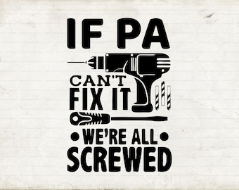 If Pa Can’t Fix It We’re All Screwed Svg, Pa T-shirt Svg, Digital Download, Fathers Day Gifts