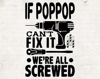 If PopPop Can’t Fix It We’re All Screwed Svg, Papa T-shirt Svg, Digital Download, Fathers Day Gifts