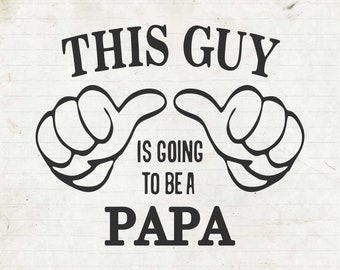 This Guy Is Going To Be A Papa Svg, Pregnancy Announcement, papa svg, Fathers Day svg, Fathers Day Gifts, Svg Cutting Digital File
