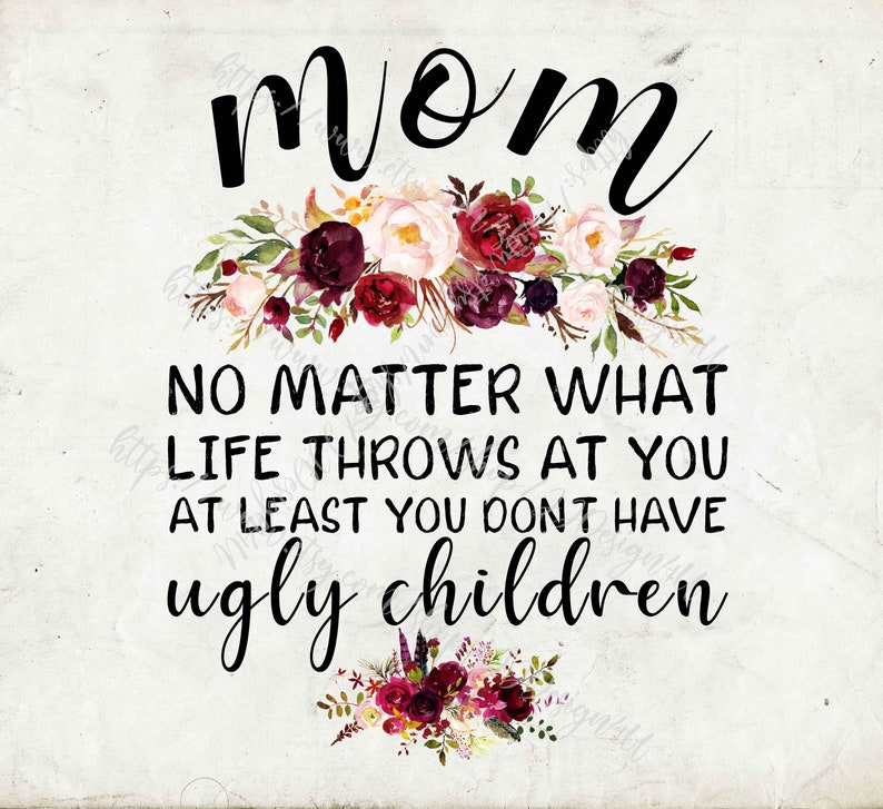 Mom No Matter What Life Throws At You At Least You Don't Etsy