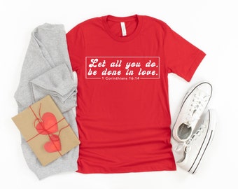 Christian Valentine's Day Tee: 'Let All You Do Be Done In Love'