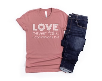 Love Never Fails - Christian Tee - Christian Shirt - Christian Gift