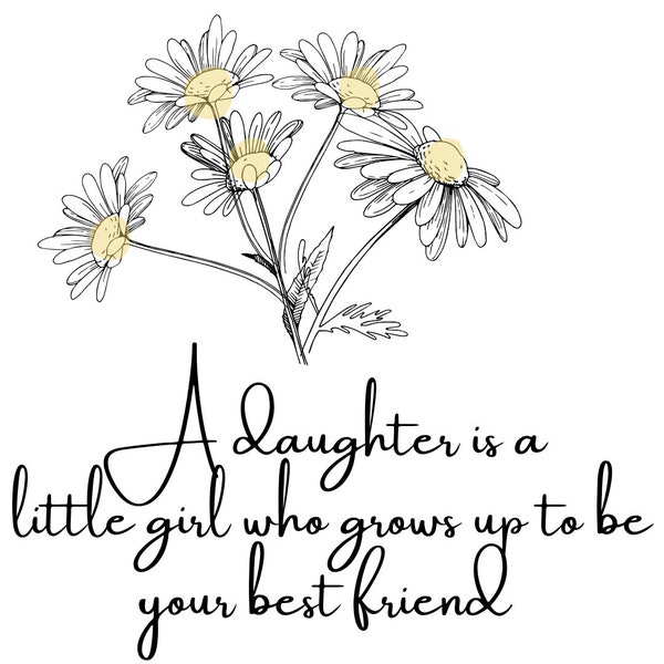 A daughter is a little girl who grows up to be your best friend Png Download, Png Digital Download, Transparent Background