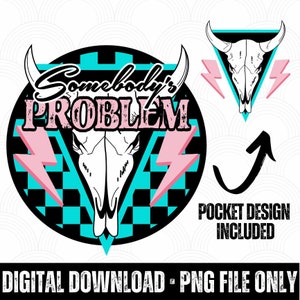 Somebody&#39;s Problem PNG, Western Png, Western Shirt Design, Digital Design, Digital file, Western Sublimation.