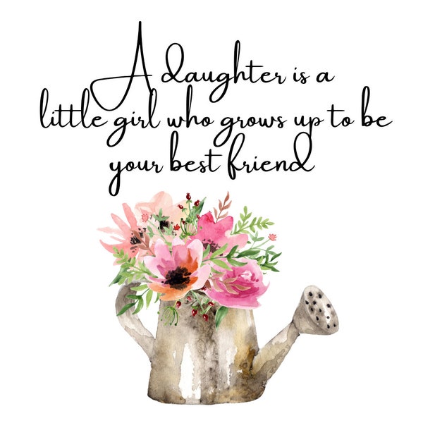 A Daughter is a Little Girl PNG ,Who Grows Up to be your Best Friend Png Download, Png Digital Download, Transparent Background