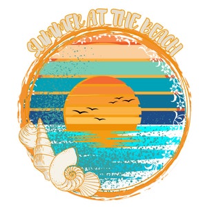 May include: A circular graphic with a sunset over the ocean, seashells, and the text "Summer at the Beach". The graphic has a distressed, vintage look with a blue, orange, and white color scheme.