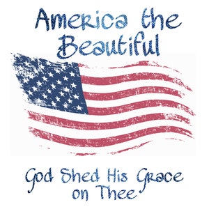 America the Beautiful, God Shed his Grace on Thee, PNG file, US flag Digital Download,Transparent Background