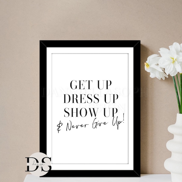 Dressing Room Prints, Get Up Dress Up Show Up & Never Give Up Print, Wall Art, Home Decor, Inspirational Quote Prints, Positive Affirmation