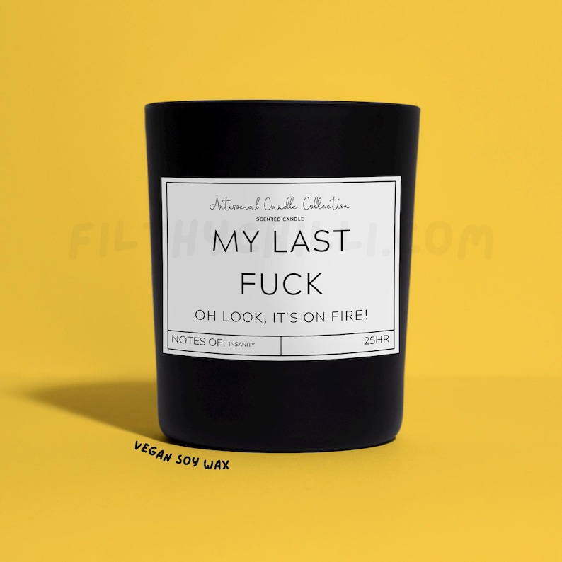 Funny My Last Fuck, Oh Look Its On Fire Candle Gift. French Vanilla Scent with a Black Glass Container Jar. Made with Vegan Friendly Soy Wax