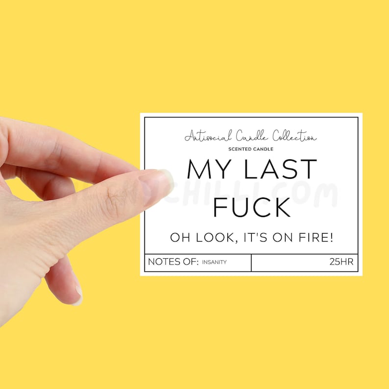 Funny My Last Fuck, Oh Look Its On Fire Candle Label to stick onto your own candle.