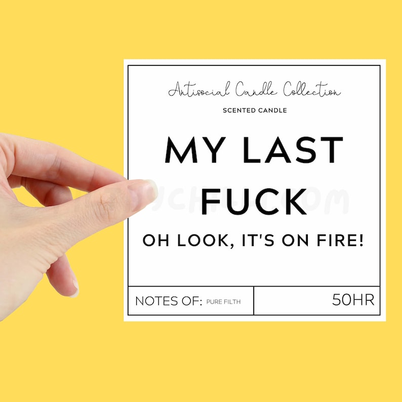 Funny My Last Fuck, Oh Look Its On Fire XL Candle Label to stick onto your own candle.