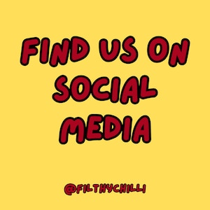 May include: Yellow background with red text that reads "Find us on social media @filthychilli".
