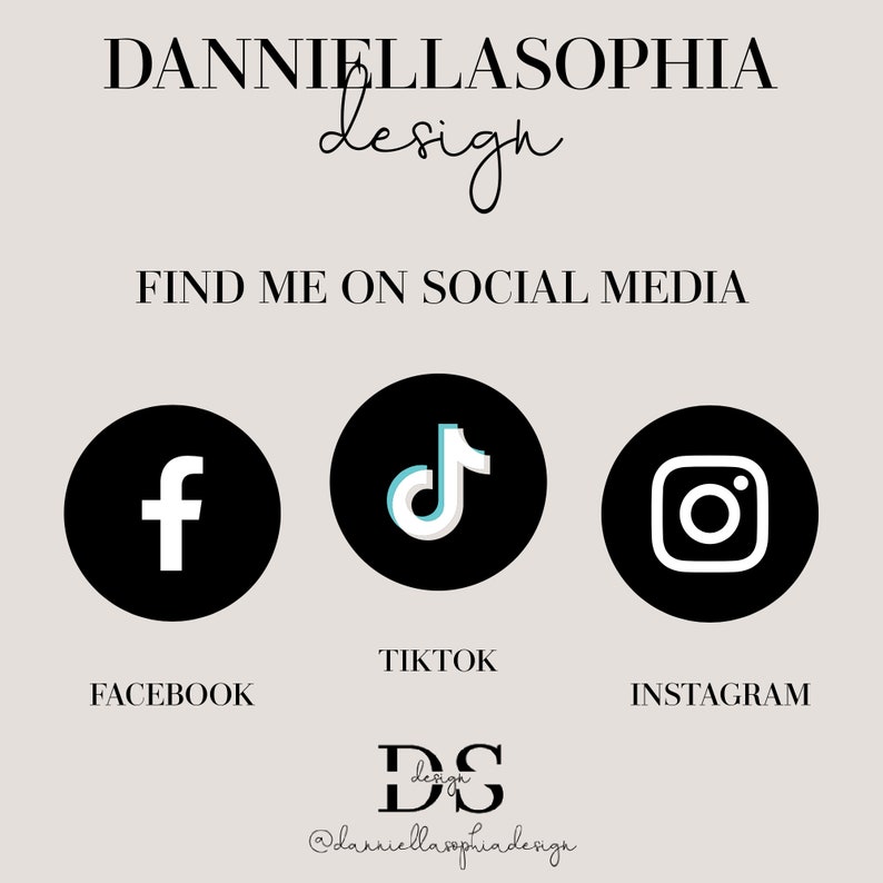 May include: Black and white social media icons for Facebook, TikTok, and Instagram. The text "FIND ME ON SOCIAL MEDIA" is above the icons. The text "DANNIELLASOPHIA design" is at the top of the image. The text "DS design @danniellasophiadesign" is at the bottom of the image.