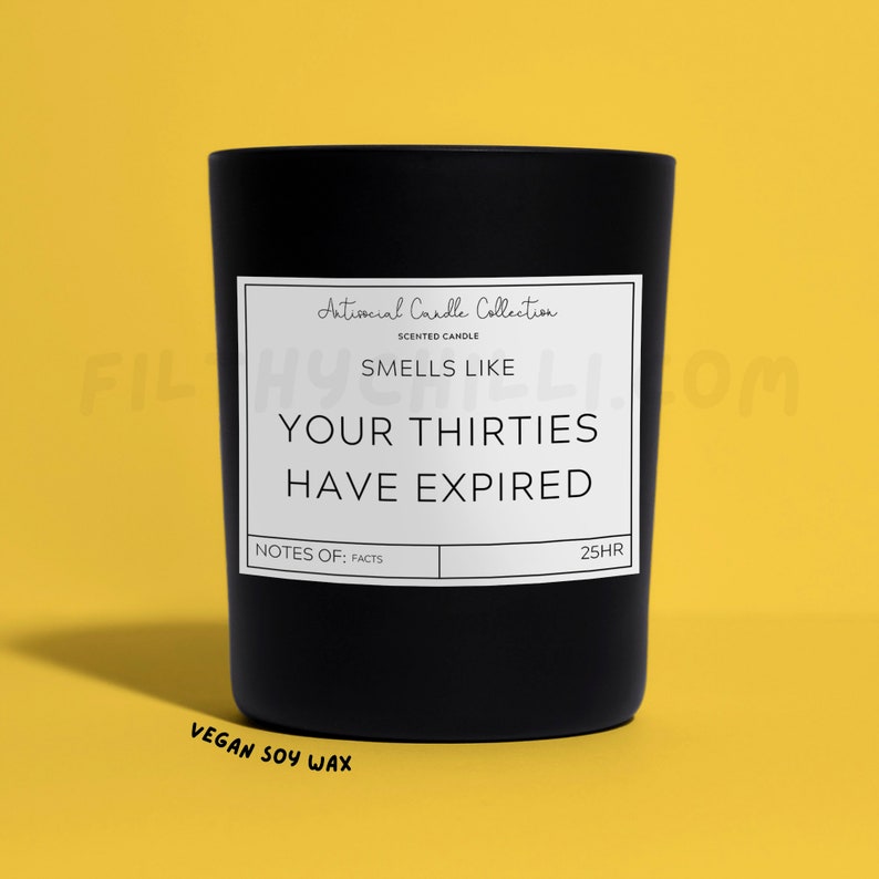 Funny Smells Like Your Thirties Have Expired Candle. French Vanilla Scent with a Black Glass Container Jar. Made with Vegan Friendly Soy Wax
