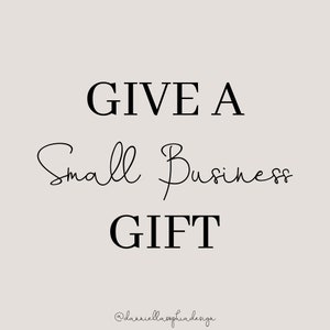 May include: Black and white text graphic that reads "Give a Small Business Gift" with the text "@danniellasophiadesign" at the bottom.