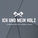 ICH UND MEIN HOLZ