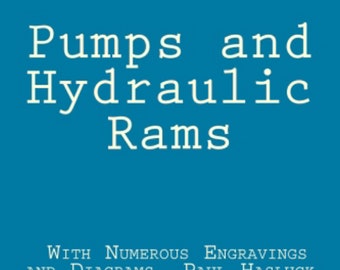 Pumps and Hydraulic Rams By Paul Hasluck.  ISBN 9781716079665